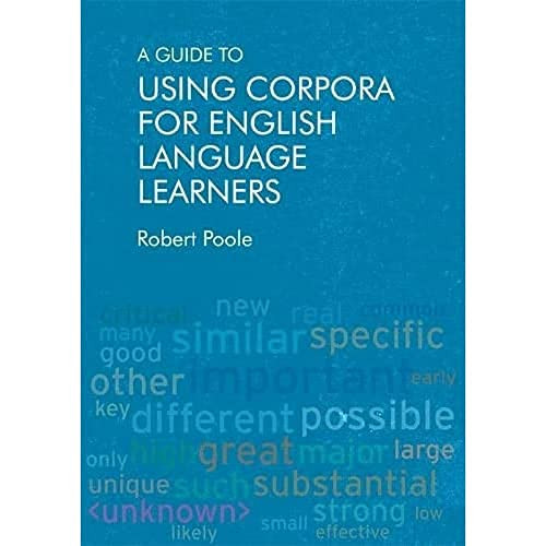 A Guide to Using Corpora for English Language Learners by Robert Poole, 9781474427173
