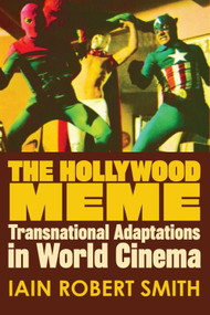 The Hollywood Meme (Transnational Adaptations in World Cinema) by Iain Robert Smith, 9781474441339