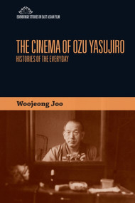 The Cinema of Ozu Yasujiro (Histories of the Everyday) by Woojeong Joo, 9781474441001