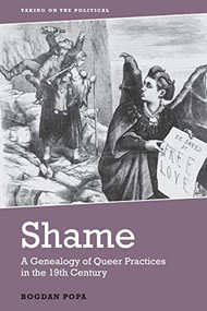 Shame (A Genealogy of Queer Practices in the 19th Century) by Bogdan Popa, 9781474441391