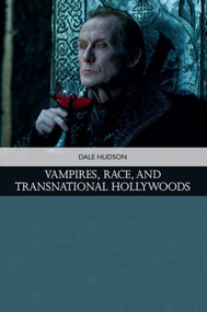 Vampires, Race, and Transnational Hollywoods by Dale Hudson, 9781474441018