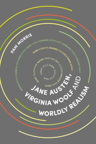 Jane Austen, Virginia Woolf and Worldly Realism by Pam Morris, 9781474437691