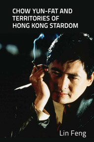 Chow Yun-fat and Territories of Hong Kong Stardom by Lin Feng, 9781474437516