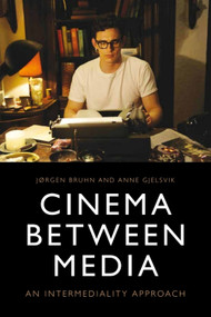 Cinema Between Media (An Intermediality Approach) - 9781474429023 by Jørgen Bruhn, Anne Gjelsvik