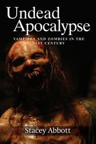 Undead Apocalypse (Vampires and Zombies in the 21st Century) - 9781474438377 by Stacey Abbott