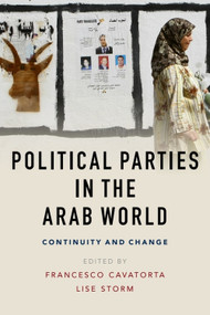 Political Parties in the Arab World (Continuity and Change) - 9781474424073 by Francesco Cavatorta, Lise Storm