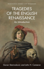 Tragedies of the English Renaissance (An Introduction) - 9781474419567 by Goran Stanivukovic, John H. Cameron