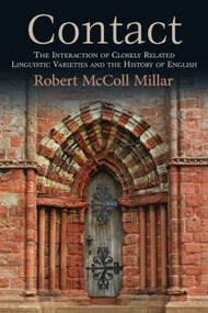 Contact (The Interaction of Closely Related Linguistic Varieties and the History of English) by Robert McColl Millar, 9781474431903