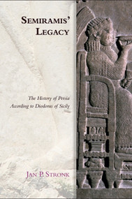 Semiramis' Legacy (The History of Persia According to Diodorus of Sicily) by Jan P. Stronk, 9781474432559