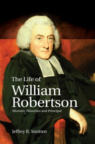 The Life of William Robertson (Minister, Historian, and Principal) - 9781474432283 by Jeffrey R. Smitten