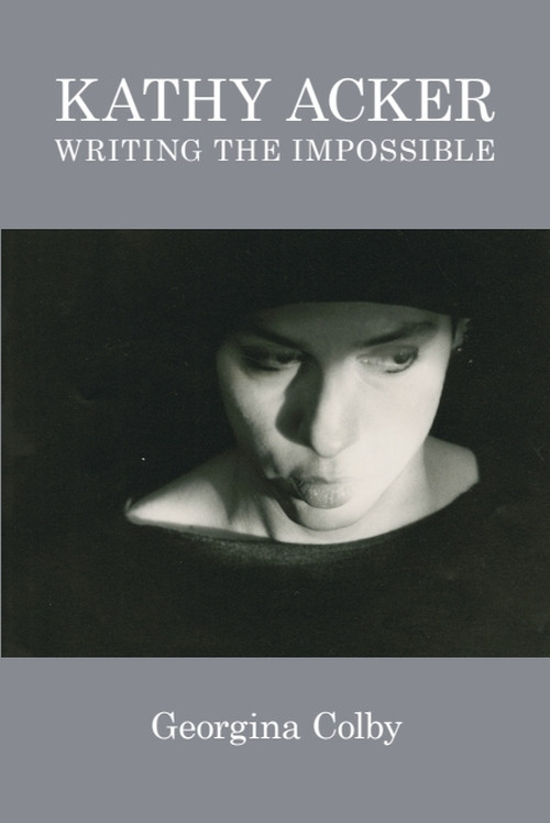 Kathy Acker (Writing the Impossible) by Georgina Colby, 9781474431545