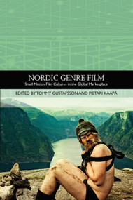 Nordic Genre Film (Small Nation Film Cultures in the Global Marketplace) by Tommy Gustafsson, Pietari Kääpä, 9781474431149