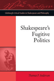 Shakespeare's Fugitive Politics - 9781474431552 by Thomas P. Anderson