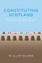 Constituting Scotland (The Scottish National Movement and the Westminster Model) by W. Elliot Bulmer, 9781474432955