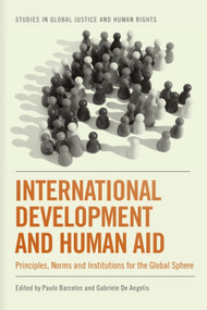 International Development and Human Aid (Principles, Norms and Institutions for the Global Sphere) by Paulo Barcelos, Gabriele De Angelis, 9781474432597