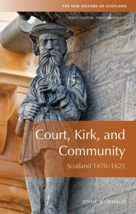 Court, Kirk, and Community (Scotland 1470-1625) by Jenny Wormald, 9780748619405