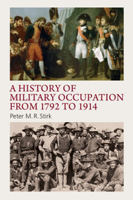 A History of Military Occupation from 1792 to 1914 by Peter M. R. Stirk, 9781474428415