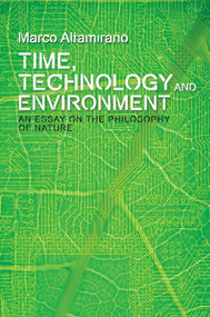 Time, Technology and Environment (An Essay on the Philosophy of Nature) by Marco Altamirano, 9781474425797