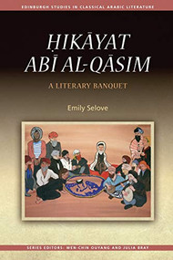 Ḥikāyat Abī al-Qāsim (A Literary Banquet) by Emily Selove, 9781474426381