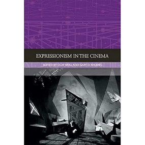 Expressionism in the Cinema by Olaf Brill, Gary D. Rhodes, 9781474425872