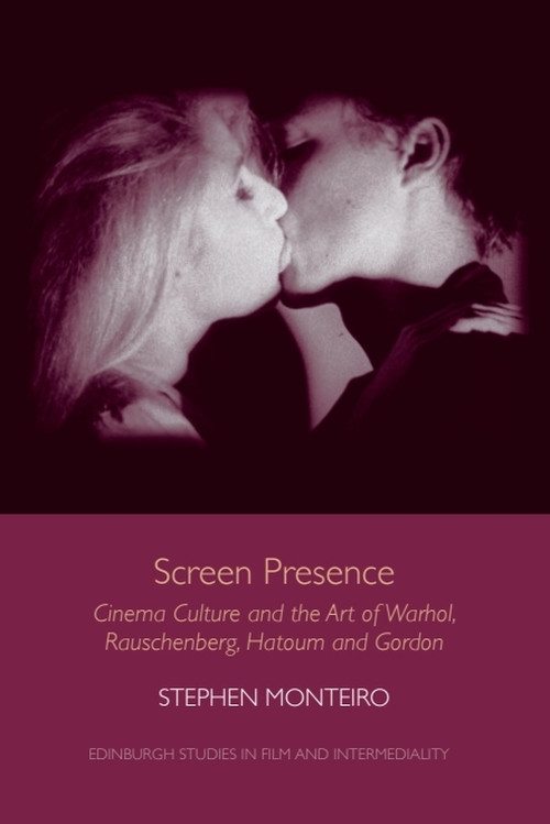Screen Presence (Cinema Culture and the Art of Warhol, Rauschenberg, Hatoum and Gordon) - 9781474425971 by Stephen Monteiro