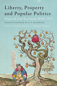 Liberty, Property and Popular Politics (England and Scotland, 1688-1815. Essays in Honour of H. T. Dickinson) by Gordon Pentland, Michael T Davis, 9781474429290