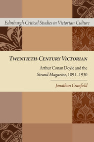 Twentieth-Century Victorian (Arthur Conan Doyle and the <i>Strand Magazine</i>, 1891-1930) - 9781474426107 by Jonathan Cranfield