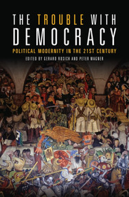 The Trouble with Democracy (Political Modernity in the 21st Century) - 9781474428392 by Gerard Rosich, Peter Wagner