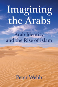 Imagining the Arabs (Arab Identity and the Rise of Islam) by Peter Webb, 9781474426435