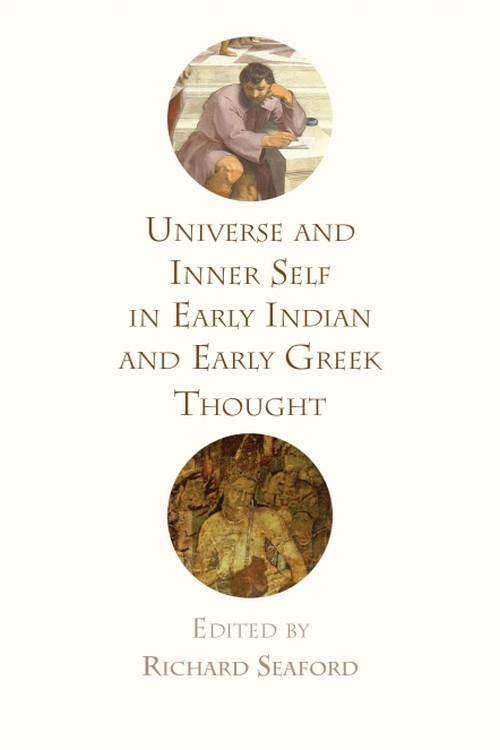 Universe and Inner Self in Early Indian and Early Greek Thought by Richard Seaford, 9781474427142