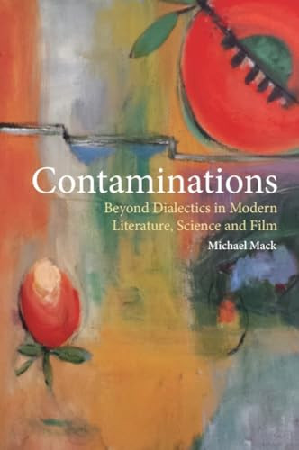 Contaminations (Beyond Dialectics in Modern Literature, Science and Film) by Michael Mack, 9781474425599