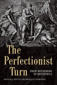 The Perfectionist Turn (From Metanorms to Metaethics) by Douglas Den Uyl, Douglas Rasmussen, 9781474428439