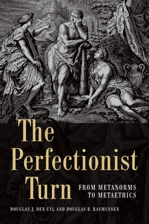 The Perfectionist Turn (From Metanorms to Metaethics) by Douglas Den Uyl, Douglas Rasmussen, 9781474428439