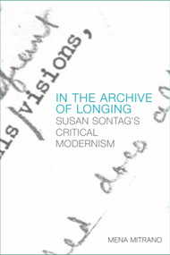 In the Archive of Longing (Susan Sontag's Critical Modernism) - 9781474425605 by Mena Mitrano
