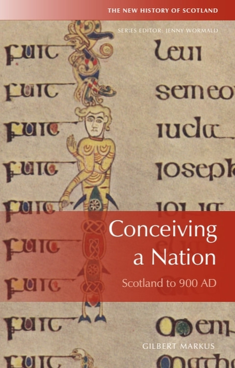 Conceiving a Nation (Scotland to AD 900) by Gilbert Márkus, 9780748678990
