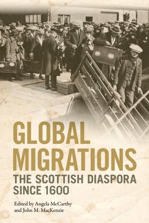 Global Migrations (The Scottish Diaspora since 1600) by Angela McCarthy, John M MacKenzie, 9781474429320