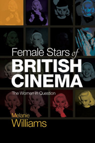 Female Stars of British Cinema (The Women in Question) by Melanie Williams, 9781474405645