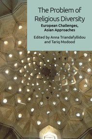 The Problem of Religious Diversity (European Challenges, Asian Approaches) by Anna Triandafyllidou, Tariq Modood, 9781474419093