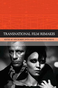 Transnational Film Remakes by Iain Robert Smith, Constantine Verevis, 9781474407243