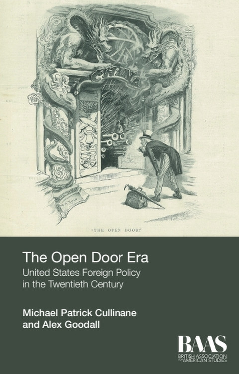 The Open Door Era (United States Foreign Policy in the Twentieth Century) by Michael Patrick Cullinane, Alex Goodall, 9781474401319
