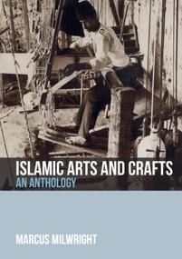 Islamic Arts and Crafts (An Anthology) by Marcus Milwright, 9781474409193