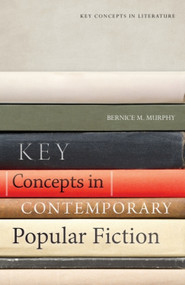Key Concepts in Contemporary Popular Fiction by Bernice M. Murphy, 9781474411059