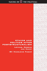Ethics and Politics after Poststructuralism (Levinas, Derrida and Nancy) by Madeleine Fagan, 9781474420501