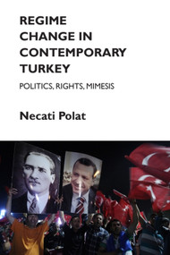 Regime Change in Contemporary Turkey (Politics, Rights, Mimesis) by Necati Polat, 9781474416979
