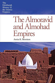 The Almoravid and Almohad Empires by Amira K. Bennison, 9780748646807