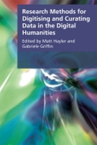 Research Methods for Creating and Curating Data in the Digital Humanities by Matt Hayler, Gabriele Griffin, 9781474409650