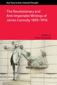 The Revolutionary and Anti-Imperialist Writings of James Connolly 1893-1916 by Conor McCarthy, 9781474410687