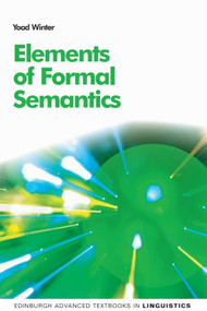 Elements of Formal Semantics (An Introduction to the Mathematical Theory of Meaning in Natural Language) by Yoad Winter, 9780748640430