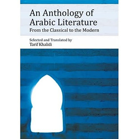 An Anthology of Arabic Literature (From the Classical to the Modern) - 9781474410793 by Tarif Khalidi, 9781474410793