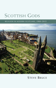 Scottish Gods (Religion in Modern Scotland 1900-2012) by Steve Bruce, 9781474408400